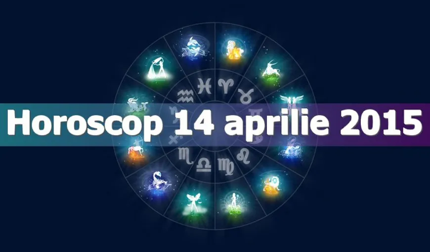 Horoscop 14 aprilie 2015: Vezi ce îţi rezervă astrele!