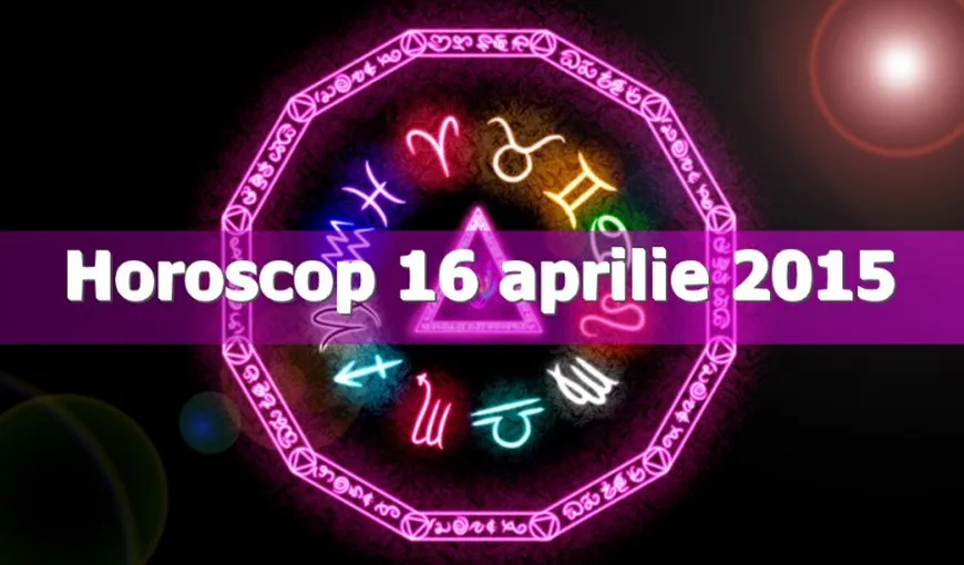Horoscop 16 aprilie 2015: Ce îţi rezervă astrele
