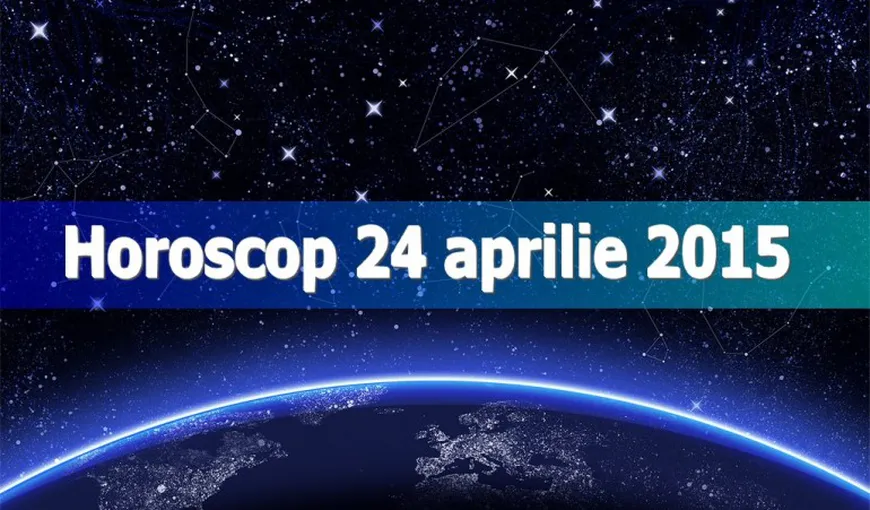 Horoscop 24 aprilie 2015: Ce ţi-au rezervat astrele pentru vineri
