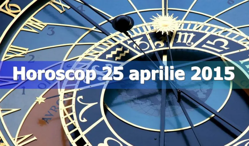Horoscop 25 aprilie 2015: Ce îţi rezervă astrele pentru ziua de sâmbătă