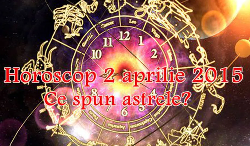 Horoscop 2 Aprilie 2015: Berbecii sunt ambiţioşi