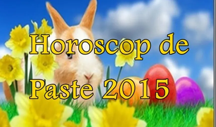 Horoscop de Paste 2015: Ce prezic astrele în ziua de Paşte?