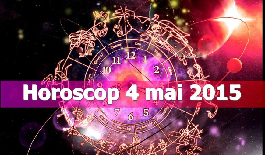 Horoscop 4 mai 2015: Ce v-au rezervat astrele în prima zi a săptămânii