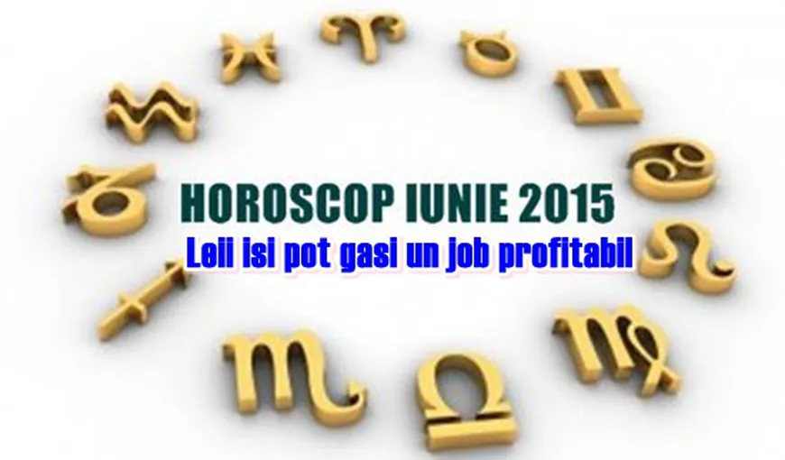 Horoscop iunie 2015: Leii îşi pot găsi un job profitabil. Se adevereşte?