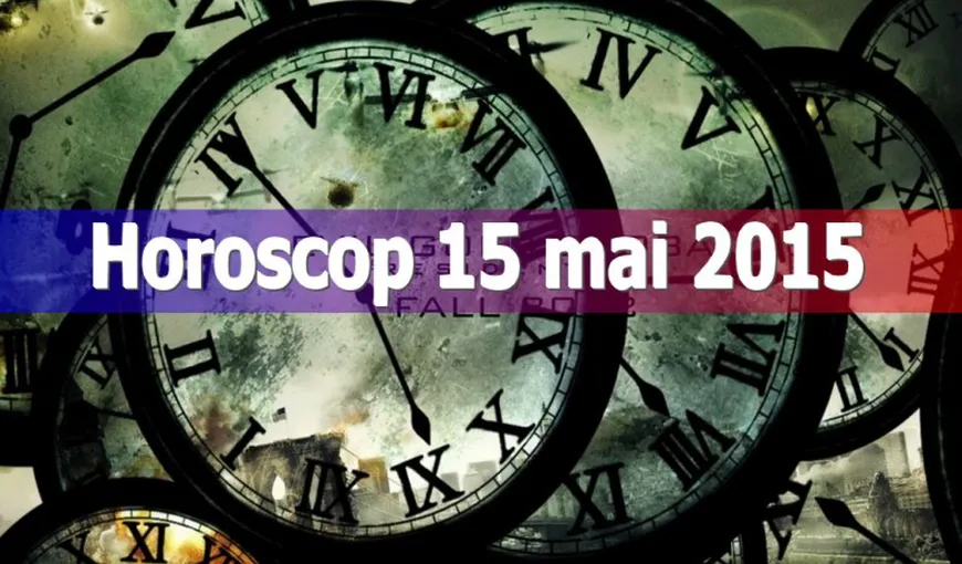 Horoscop 15 mai 2015: Vezi ce îţi rezervă astrele