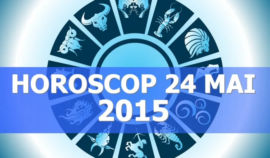 HOROSCOP 24 MAI 2015: Vezi ce îţi rezervă astrele