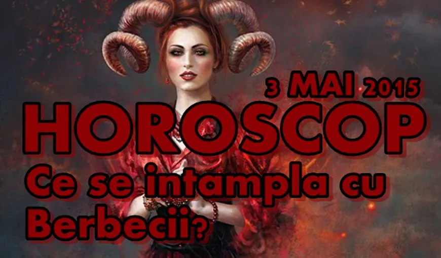 Horoscop 3 Mai 2015: Ce se întâmplă cu Berbecii?