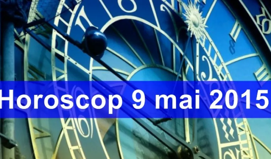 Horoscop 9 mai 2015: Nimic nu e veşnic!