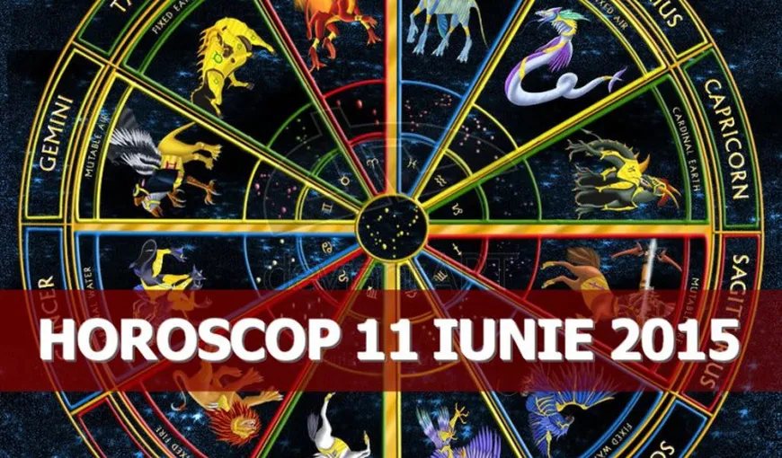 Horoscop 11 iunie 2015: Vezi ce îţi rezervă astrele