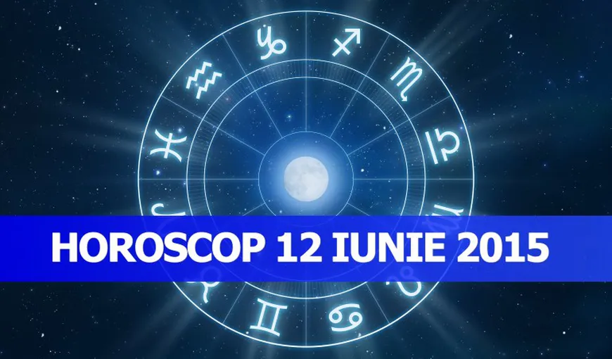 Horoscop 12 iunie 2015: Vezi ce îţi rezervă astrele