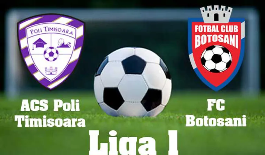POLI TIMISOARA – FC BOTOSANI 1-0: Prima victorie pentru bănăţeni. REZULTATE ŞI CLASAMENT LIGA 1