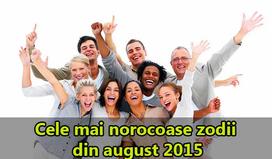 HOROSCOP: Cele mai norocoase zodii din august 2015