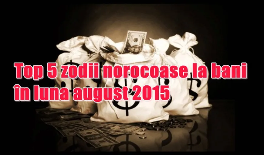 Horoscop: Top 5 zodii norocoase la bani în luna august 2015