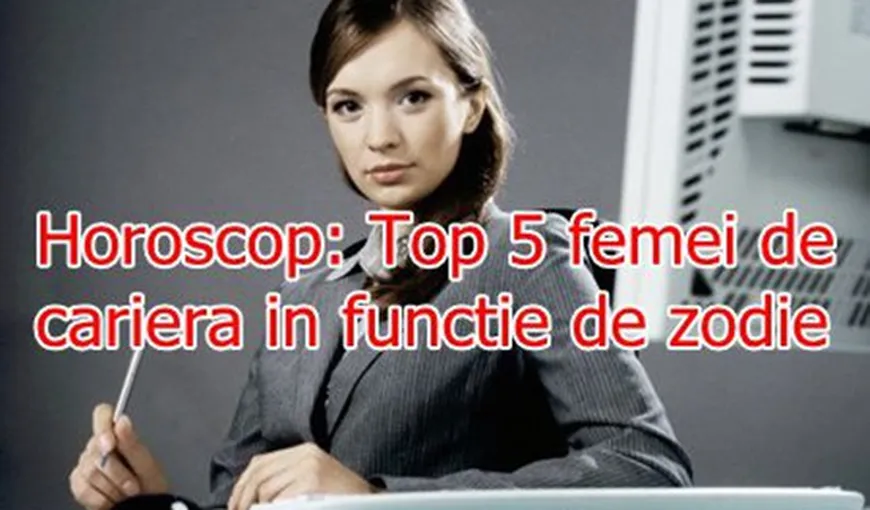 Horoscop: Top 5 femei de carieră în funcţie de zodie