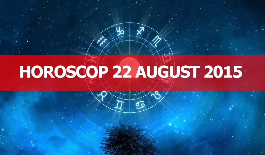 Horoscop 22 august 2015. Uite ce îţi rezervă astrele