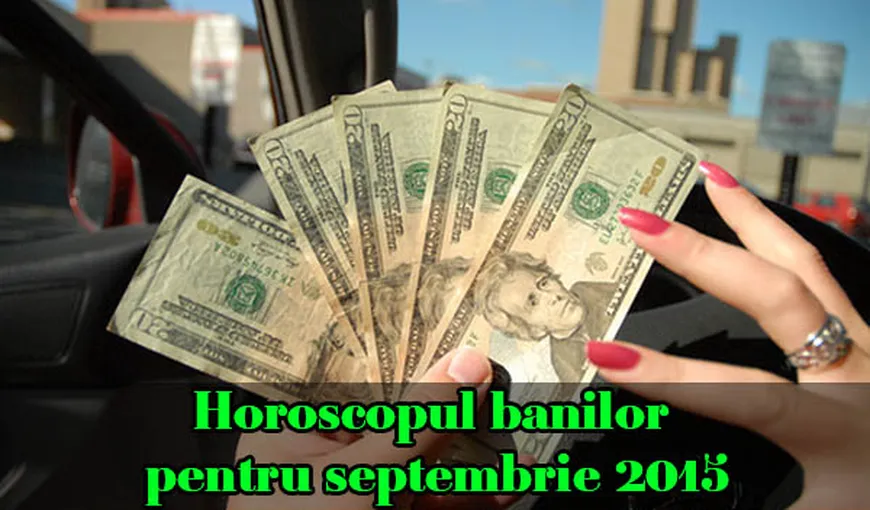 Horoscopul banilor pentru septembrie 2015