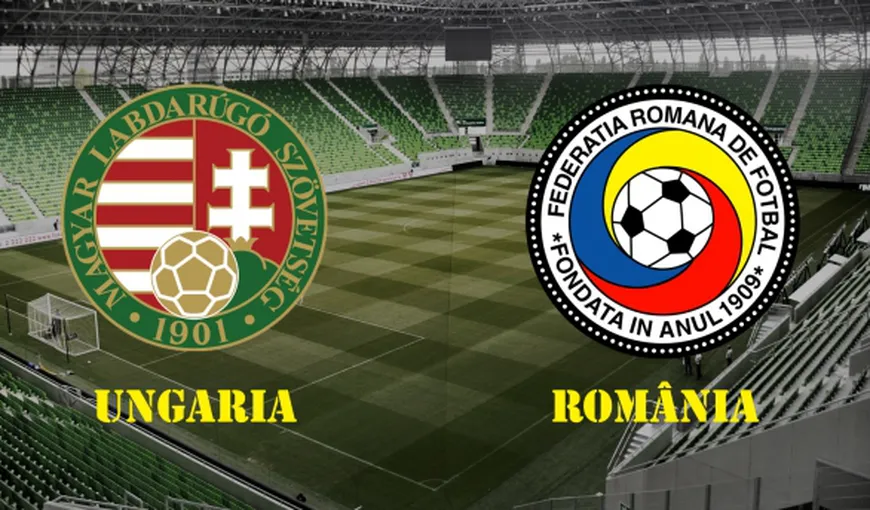 UNGARIA ROMANIA. Meciul care ne poate duce la EURO 2016