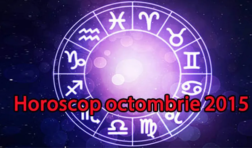 Horoscop octombrie 2015: Bani, sănătate şi dragoste