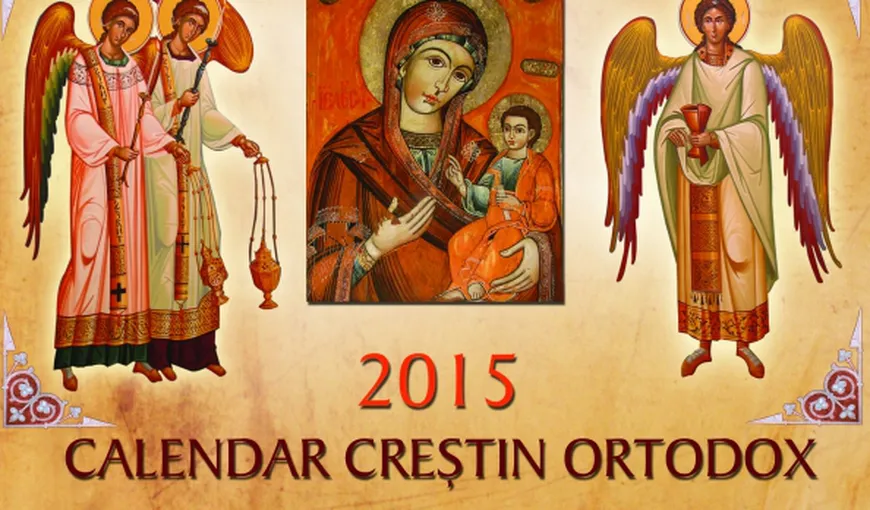 CALENDAR ORTODOX 2015: Ce sfinţi sărbătorim joi
