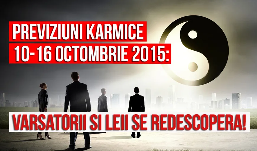Previziuni karmice pentru 12-18 octombrie 2015: Vărsătorii şi Leii se REDESCOPERĂ