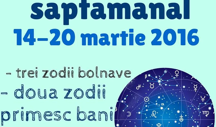 Horoscop saptamanal 14 – 20 Martie 2016: Veştile nu sunt bune