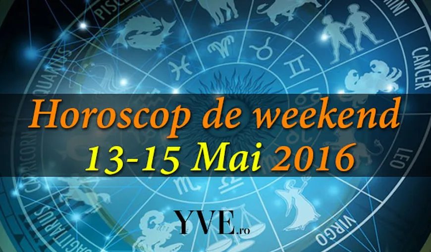 Horoscop de weekend 13-15 Mai 2016