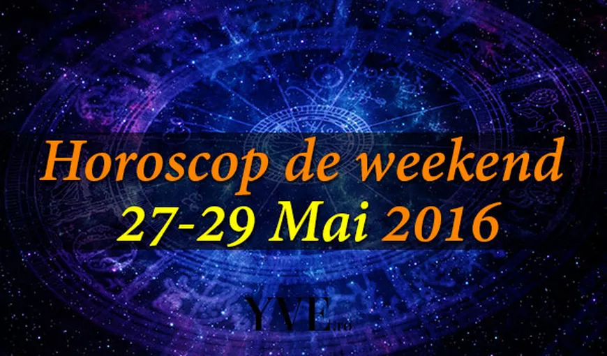 Horoscop de weekend 27-29 Mai 2016