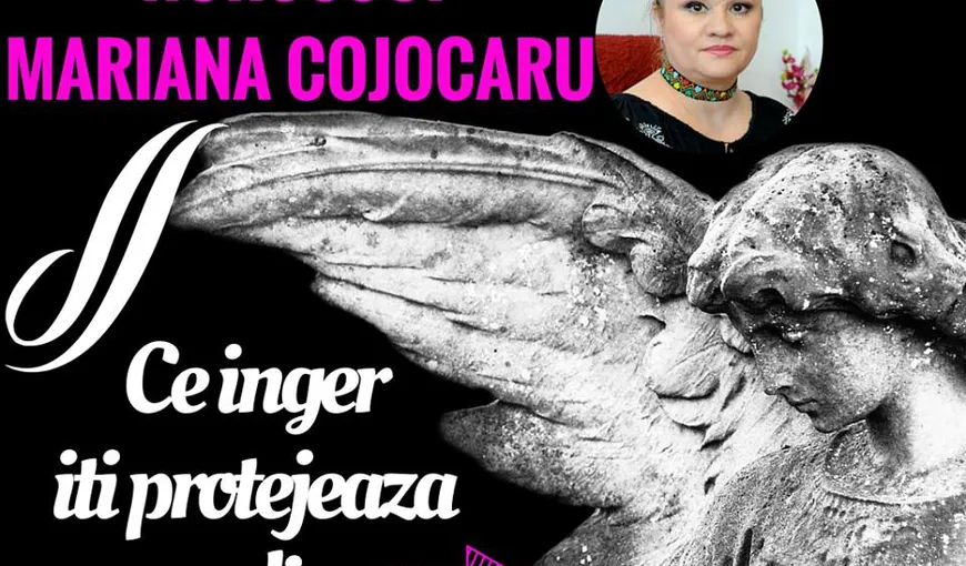 Horoscop Mariana Cojocaru: Ce înger îţi protejează zodia