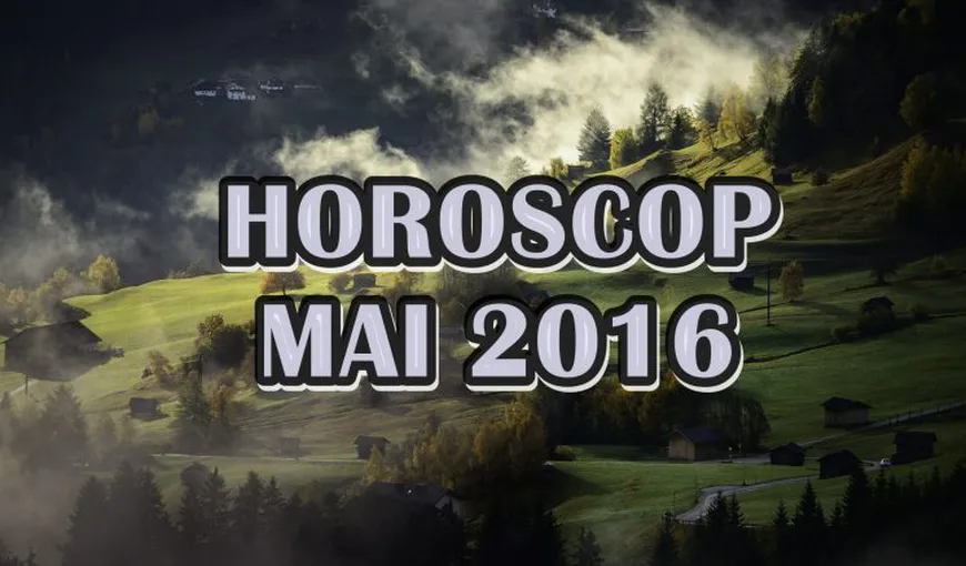 HOROSCOP MAI 2016: Ce cumpene te aşteaptă în funcţie de zodie