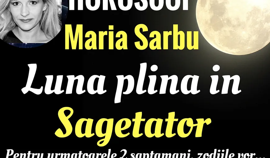 Astrologul Maria Sârbu, despre efectele Lunii Pline în Săgetător