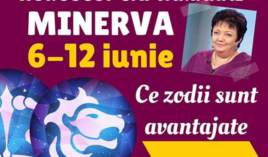 Horoscop Minerva 6 – 12 iunie 2016. O săptămână imprevizibilă