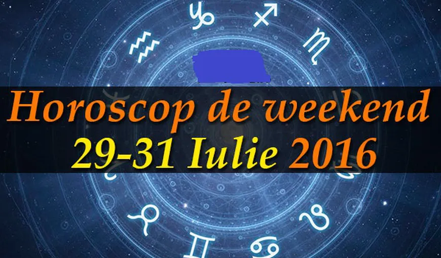 Horoscop de weekend: Iată ce prezic astrele pentru perioada 29-31 iulie