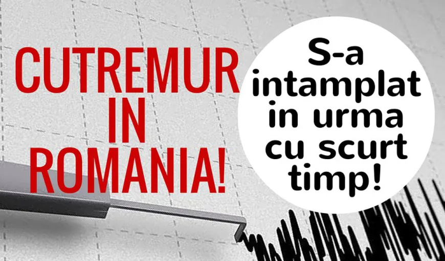 CUTREMUR cu magnitudine 3.8 în România