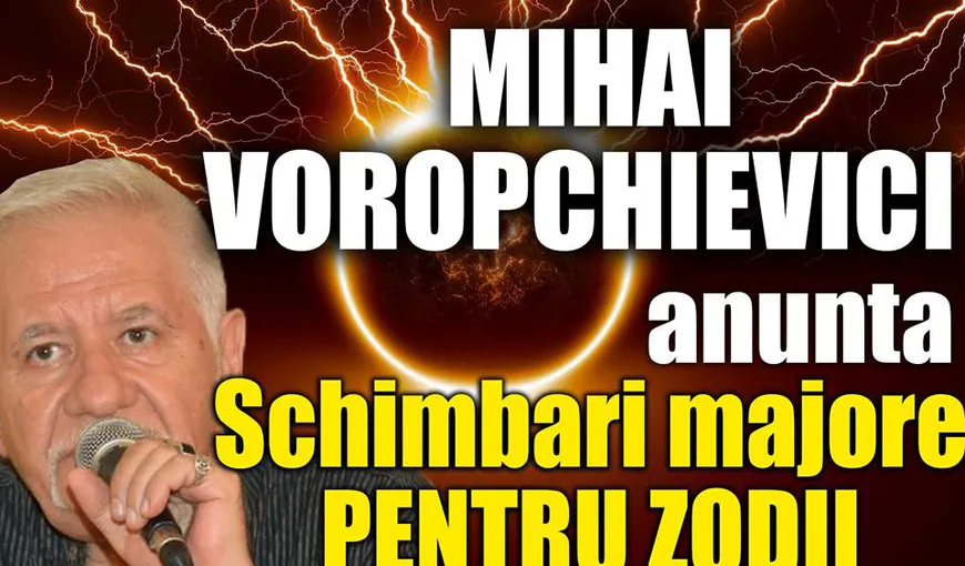 Horoscop Mihai Voropchievici 29 august-4 septembrie 2016: Se anunţă schimbări importante