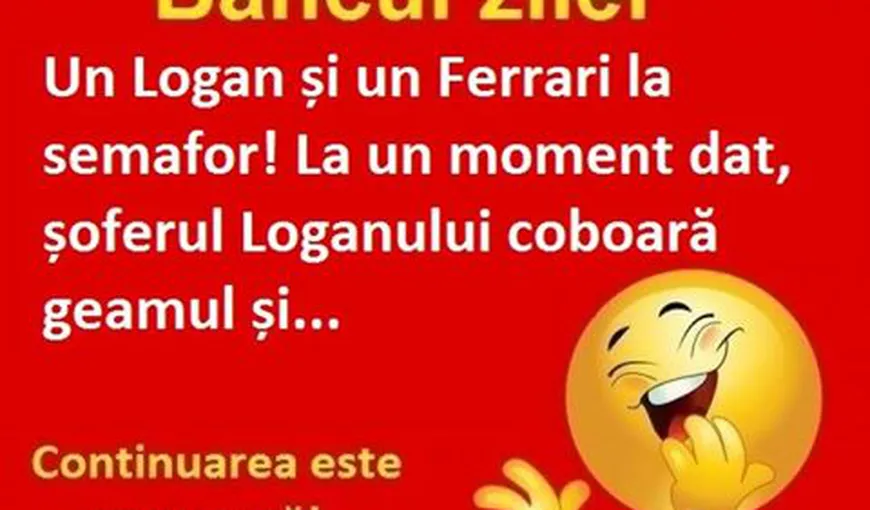 BANCUL ZILEI: Un Logan şi un Ferrari la semafor…