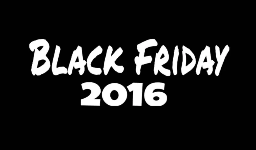 BLACK FRIDAY 2016. Tot ce trebuie să ştii despre Black Friday – de la LISTA magazinelor la produsele aflate la reducere de Black Friday