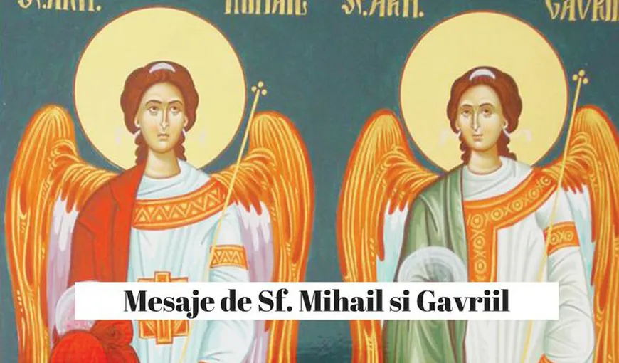 MESAJE de SFINŢII Mihail şi Gavriil: Urări şi felicitări pe care le puteţi trimite celor dragi de Sf. Mihail şi Gavril