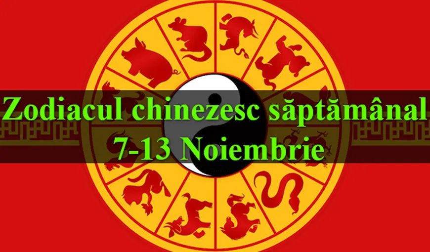 Zodiacul chinezesc săptămânal 7-13 noiembrie