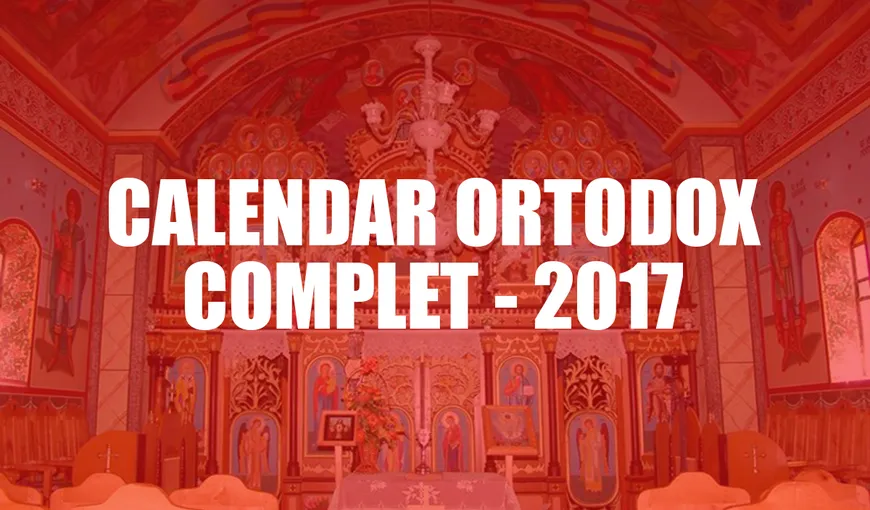 CALENDAR ORTODOX 2017: Ce sfinţi sărbătorim astăzi