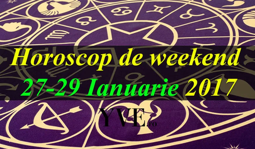 Horoscop de weekend 27-29 Ianuarie 2017: Gemenii sunt productivi chiar şi în timpul liber. Află predicţiile astrale ale zodiei tale