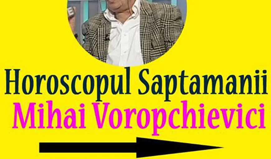 Horoscop Mihai Voropchievici 27 februarie – 5 martie 2017: Urmează o săptămână de furtună