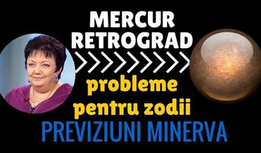Horoscop Minerva: Cum ne afectează Mercur retrograd. Previziuni pentru toate zodiile