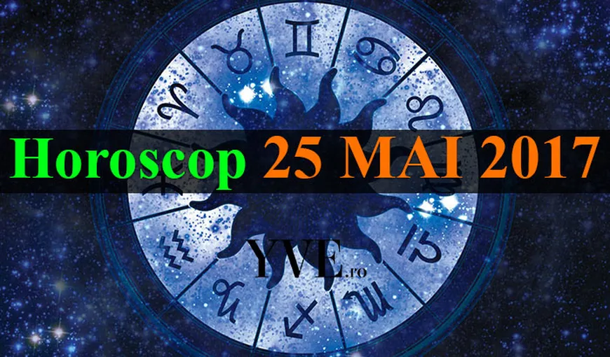 HOROSCOP 25 MAI 2017: Zi potrivită pentru a va dedica lucrurilor ascunse. Previziuni complete