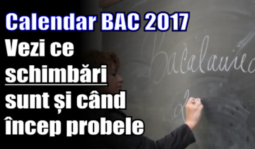 BACALAUREAT 2017 EDU.RO: Încep emoţiile pentru candidaţi la BAC 2017. CALENDAR BACALAUREAT 2017
