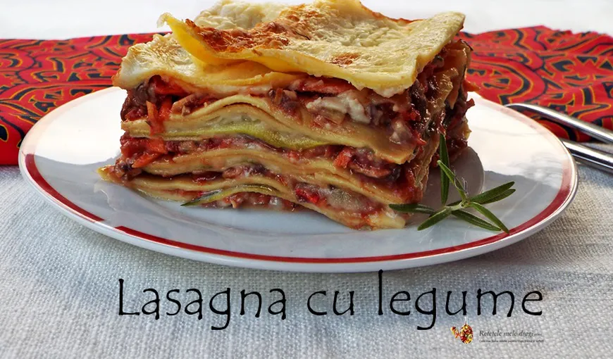 Ce mâncare să faci azi: Lasagna cu legume