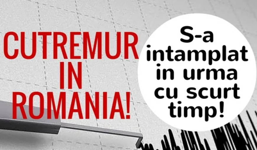 Două cutremure în România în interval de câteva ore