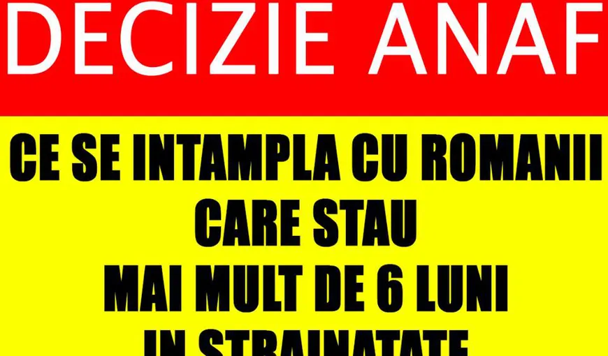 Toți românii plecați în străinătate mai mult de 6 luni trebuie să facă asta altfel riscă AMENZI! Anunţul ANAF