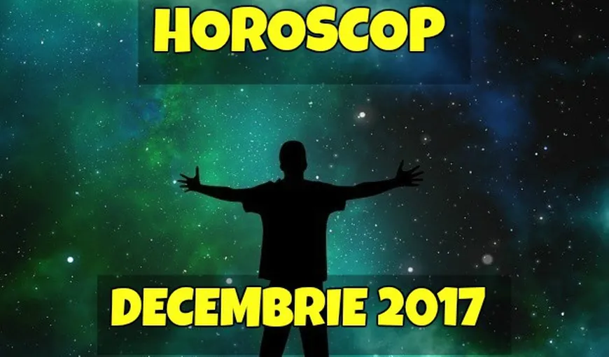 Horoscop decembrie 2017. Veşti extraordinare pentru aceste zodii