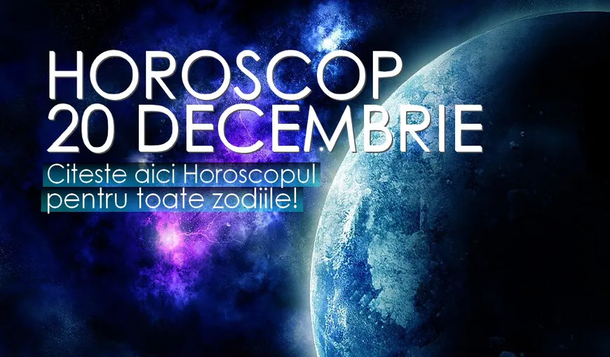 HOROSCOP 20 decembrie 2017: O zodie se ceartă cu toată lumea. PREVIZIUNILE ZILEI DE MIERCURI