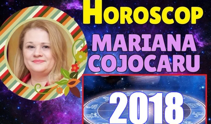 Horoscop Mariana Cojocaru: În 2018 se încheie un ciclu de conflicte, ce se întâmplă în România